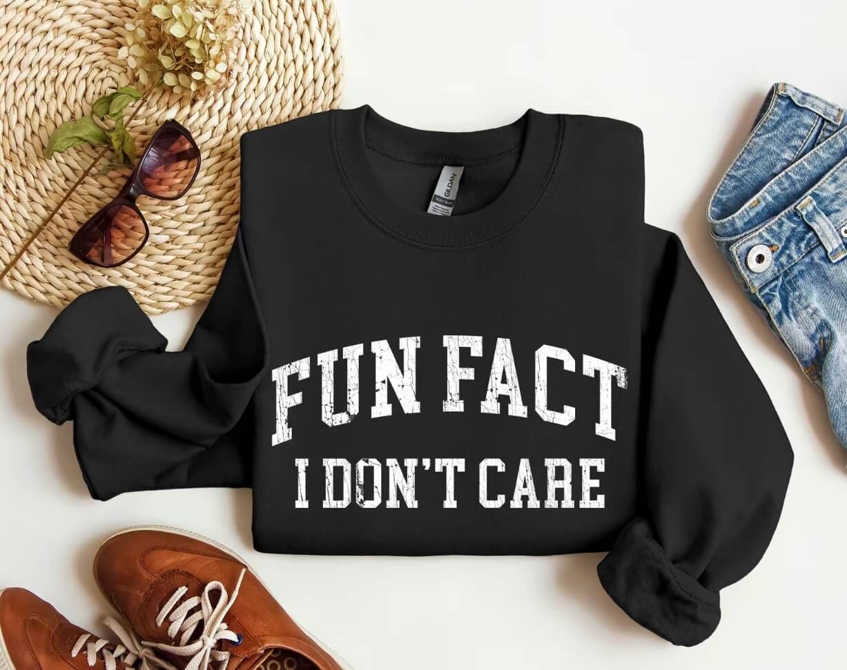 Fun Fact I Don't Care Funny Sweatshirt