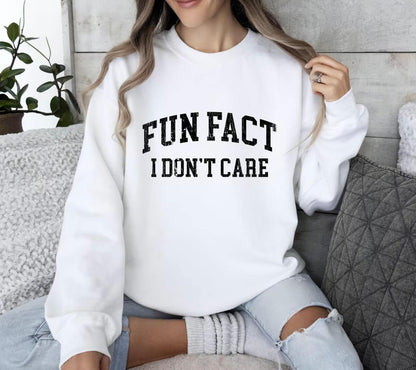Fun Fact I Don't Care Funny Sweatshirt
